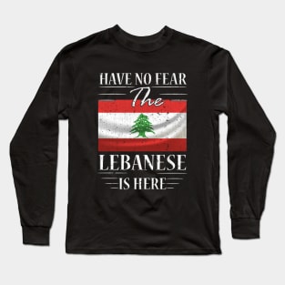 Have No Fear The Lebanese Is Here Long Sleeve T-Shirt